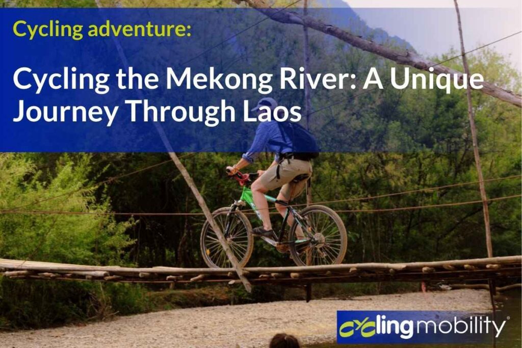 Cycling Mekong River Laos: Your Ultimate Two-Wheel Adventure